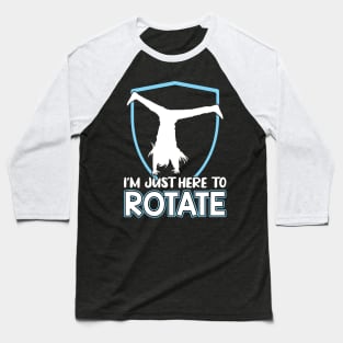 I'm Just Here To Rotate - Cartwheel Baseball T-Shirt